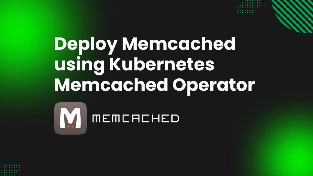 Deploy Memcached using Kubernetes Memcached Operator